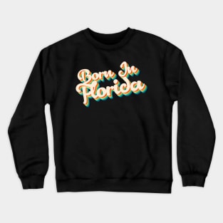 Born In Florida - 80's Retro Style Typographic Design Crewneck Sweatshirt